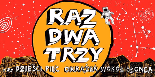 Raz Dwa Trzy... dzie\u015bci pi\u0119\u0107 okr\u0105\u017ce\u0144 wok\u00f3\u0142 s\u0142o\u0144ca. Jubileusz 35-lecia zespo\u0142u! \/ Pozna\u0144
