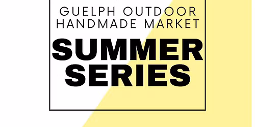Guelph Outdoor Handmade Market SUMMER SERIES