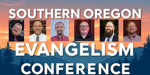 8th Annual Southern Oregon Evangelism Conference