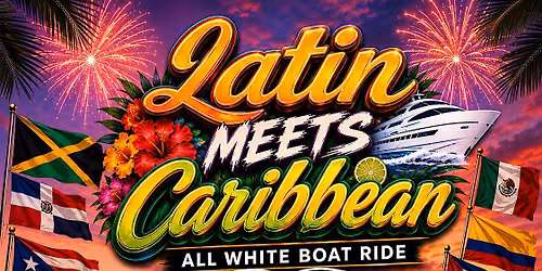 LATIN MEETS CARIBBEAN ALL-WHITE YACHT PARTY \u2022 INDEPENDENCE WEEKEND