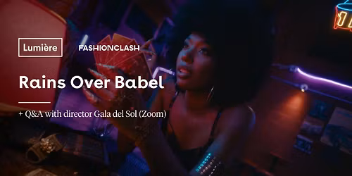 Lumi\u00e8re x FASHIONCLASH: Rains Over Babel + Zoom Q&A