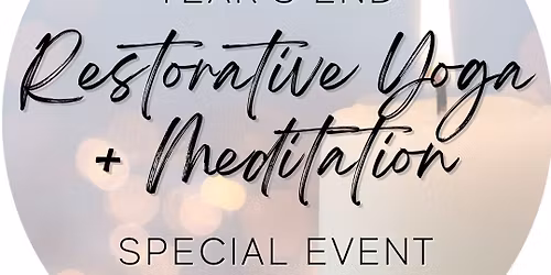 Year's End Restorative Yoga + Mediation - Special Event
