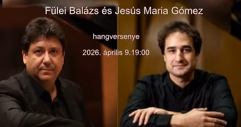 Spanyol-magyar rapsz\u00f3dia. F\u00fclei Bal\u00e1zs \u00e9s Jes\u00fas Maria G\u00f3mez Rodriguez hangversenye