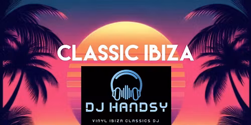 Classic Ibiza by DJ Handsy with Handmade Burgers by Lemon Grove Catering