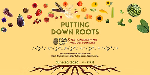 Black Thumb Farm\u2019s 5-Year Anniversary and Move-Out Fundraiser