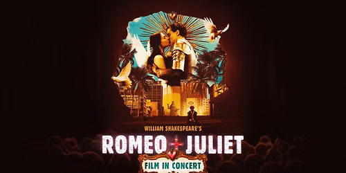 William Shakespeare's Romeo + Juliet - Film in Concert