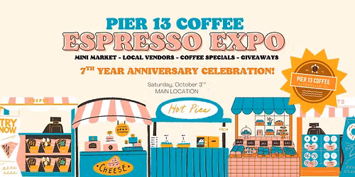 Espresso Expo ~ Pier 13 Coffee's 7th Anniversary Celebration!