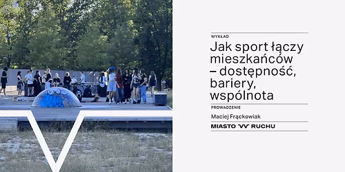 Jak sport \u0142\u0105czy mieszka\u0144c\u00f3w - dost\u0119pno\u015b\u0107, bariery, wsp\u00f3lnota