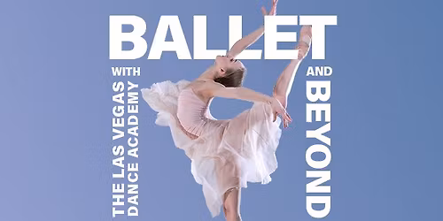 Ballet and Beyond with the Las Vegas Dance Academy