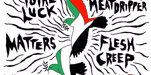 Xmas for Palestine with Flesh Creep, Meatdripper, Total Luck +