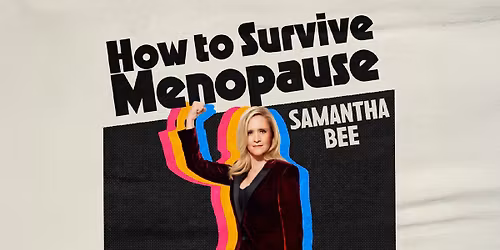 Samantha Bee: How to Survive Menopause