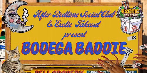 After Bedtime Social Club & Exotic Takeout present Bodega Baddie