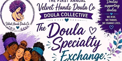 The First Annual Velvet Hands Doula Co Doula Collective- The Doula Specialty Exchange