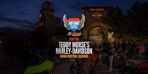 HOT BIKE TOUR POWERED BY LAW TIGERS--TEDDY MORSE'S GRAND JUNCTION HARLEY-DAVIDSON