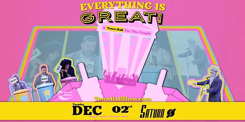 Everything Is Great! A Town Hall for the People
