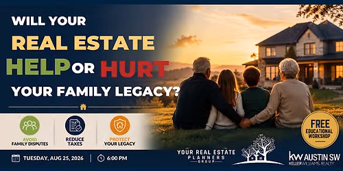 Will Your Real Estate Help or Hurt Your Family Legacy?