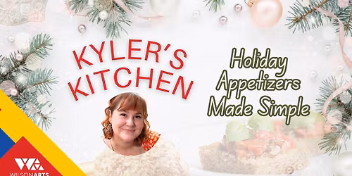 WORKSHOP - Kyler's Kitchen: Holiday Appetizers Made Simple