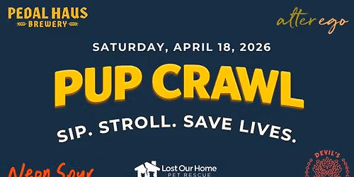 Lost Our Home Pet Rescue's 1st Annual Pup Crawl ~ Sip. Stroll. Save Lives. 