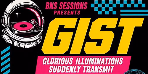 GIST "Glorious Illuminations Suddenly Transmit"