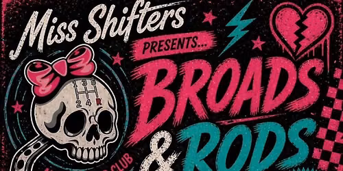 Miss Shifters presents BROADS & RODS