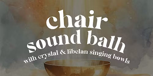 Chair  Sound Bath with Crystal & Tibetan Singing Bowls
