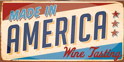 Made in America Wine Tasting!
