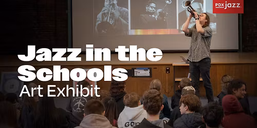 PDX Jazz Presents: Jazz In The Schools Exhibit (FREE)