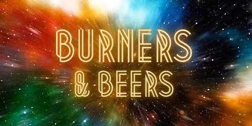 Burners and Beers
