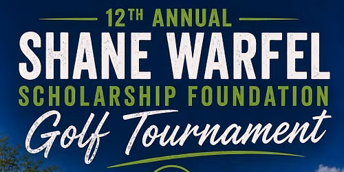 12th Annual Shane Warfel Scholarship Foundation Golf Tournament