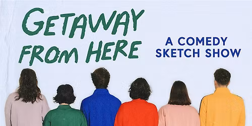 Getaway From Here: A Comedy Sketch Show