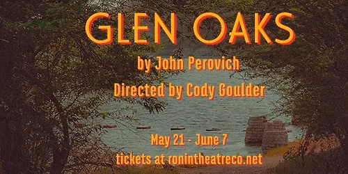 Ronin Theatre Co presents "GLEN OAKS" ICC Run
