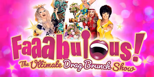 Faaabulous! - The Ultimate Drag Brunch Show