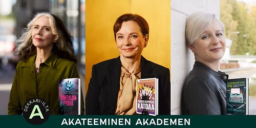 Akateemisen Dekkari-ilta: Anne Prokofjeff, Marja Aarnipuro ja Outi Hongisto