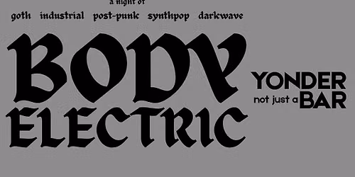 Body Electric Goth Night Dance Party