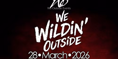 We Wildin\u2019 Outside