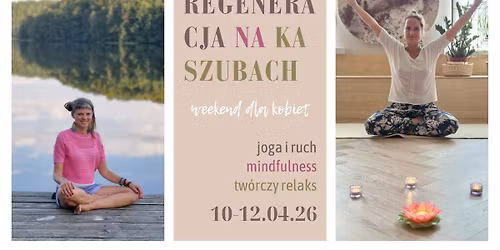 Regeneracja na Kaszubach IV - wiosenny weekend z mindfulness, jog\u0105 i tw\u00f3rczym relaksem