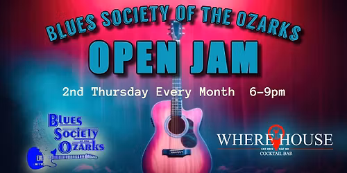 BLUES SOCIETY OF THE OZARKS OPEN JAM @ THE WHERE HOUSE BAR