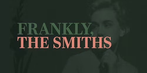 Frankly, The Smiths\/ Star & Garter\/ Manchester\/ Saturday 30th January 2027. Support by John Denton