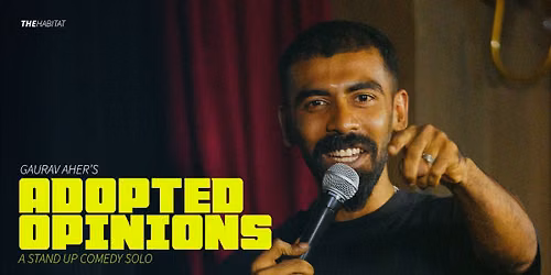 Gaurav Aher's Adopted Opinions - A Stand-Up Solo