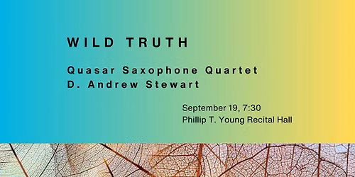 WILD TRUTH Quasar Saxophone Quartet + D. Andrew Stewart