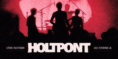 H\u0170V\u00d6S \u2013 HOLTPONT | Lemezbemutat\u00f3 koncert @D\u00fcrer Kert, Nagyterem