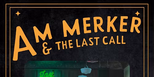 A.M. Merker & The Last Call \/\/ Arthur Dodge ~ 6pm Early Show