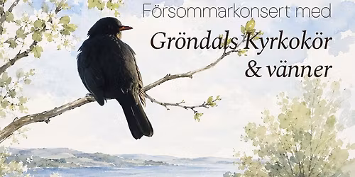 F\u00f6rsommarkonsert med Gr\u00f6ndals Kyrkok\u00f6r  & v\u00e4nner