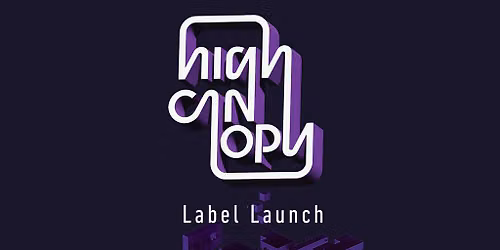 High Canopy (Label Launch)