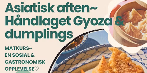 FULLT ! MATKURS\ud83e\udd62ASIATISK AFTEN~H\u00c5NDLAGET GYOZA & DUMPLINGS. En sosial & gastronomisk opplevelse \u2661