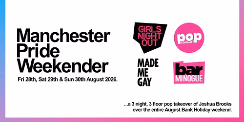 Manchester Pride: Girls Night Out + Pop Curious? + Bar Minogue + Made Me Gay (3 nights, 3 floors!)