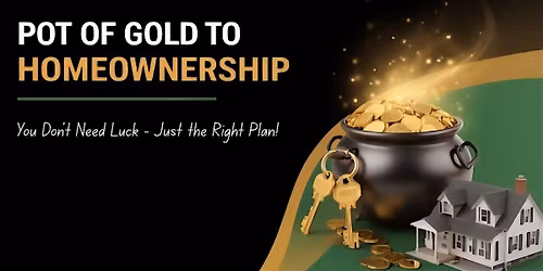 Pot of Gold Homebuyer Seminar: You Don't Need Luck - Just the Right Plan!
