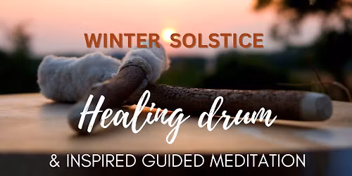 Winter Solstice Healing Drum & Inspired Guided Meditation