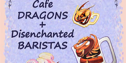 Cafe Dragons + Disenchanted Baristas