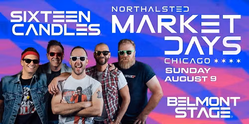 Sixteen Candles at NORTHALSTED MARKET DAYS! **Belmont Stage**